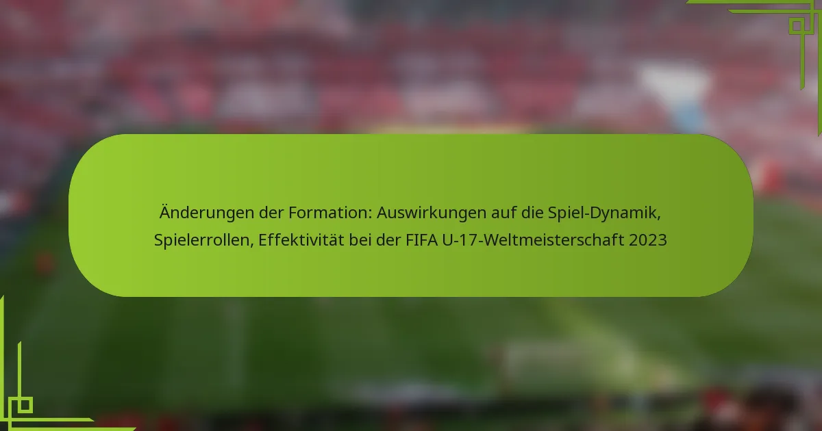 Änderungen der Formation: Auswirkungen auf die Spiel-Dynamik, Spielerrollen, Effektivität bei der FIFA U-17-Weltmeisterschaft 2023