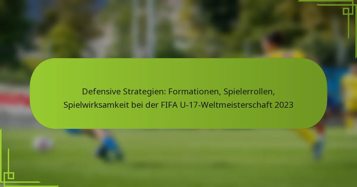 Defensive Strategien: Formationen, Spielerrollen, Spielwirksamkeit bei der FIFA U-17-Weltmeisterschaft 2023