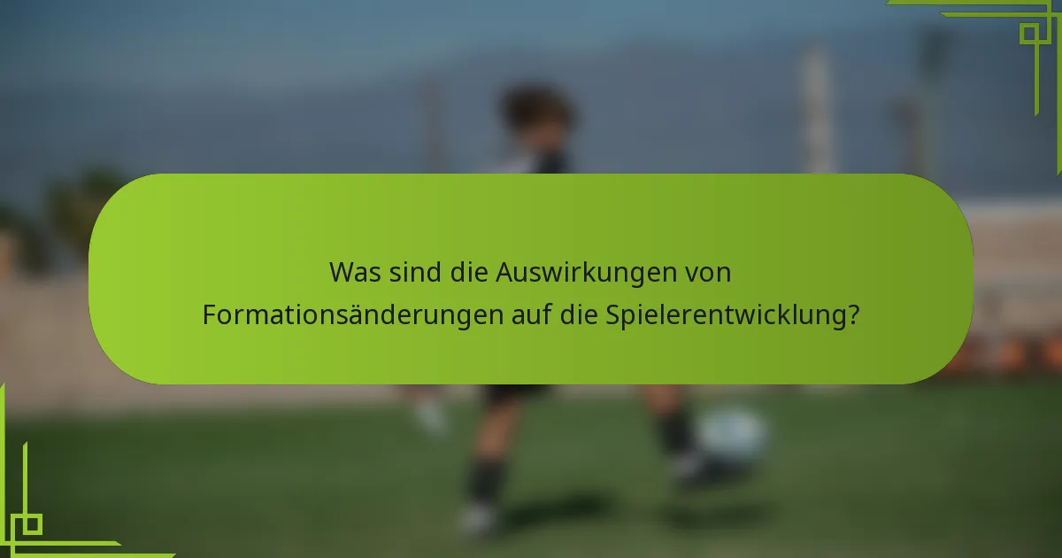 Was sind die Auswirkungen von Formationsänderungen auf die Spielerentwicklung?
