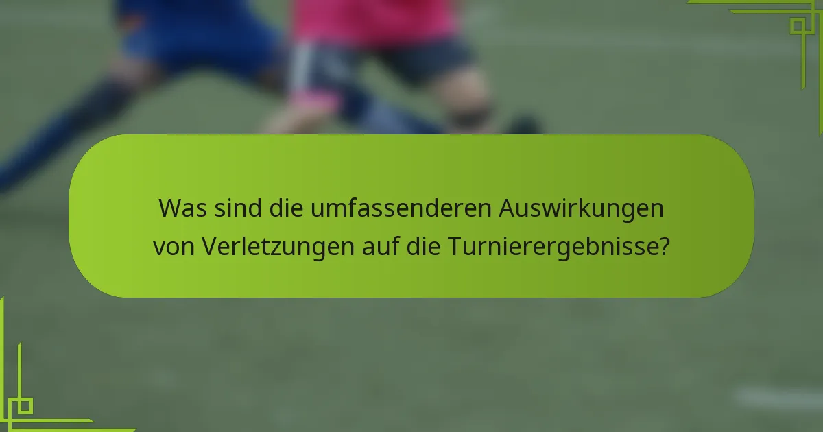 Was sind die umfassenderen Auswirkungen von Verletzungen auf die Turnierergebnisse?