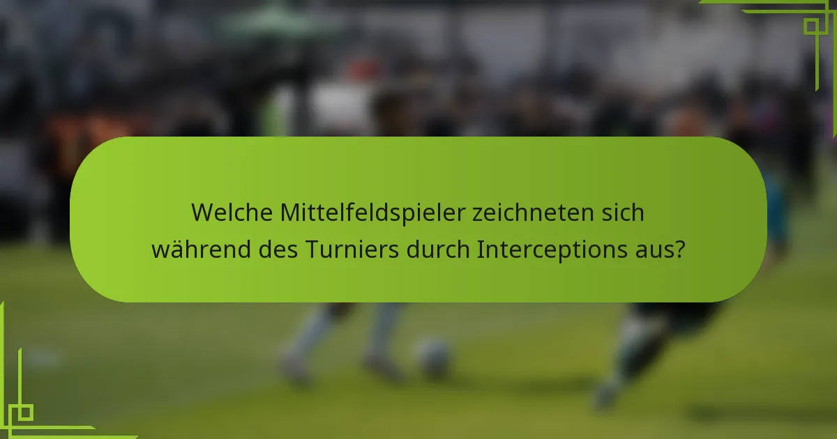 Welche Mittelfeldspieler zeichneten sich während des Turniers durch Interceptions aus?