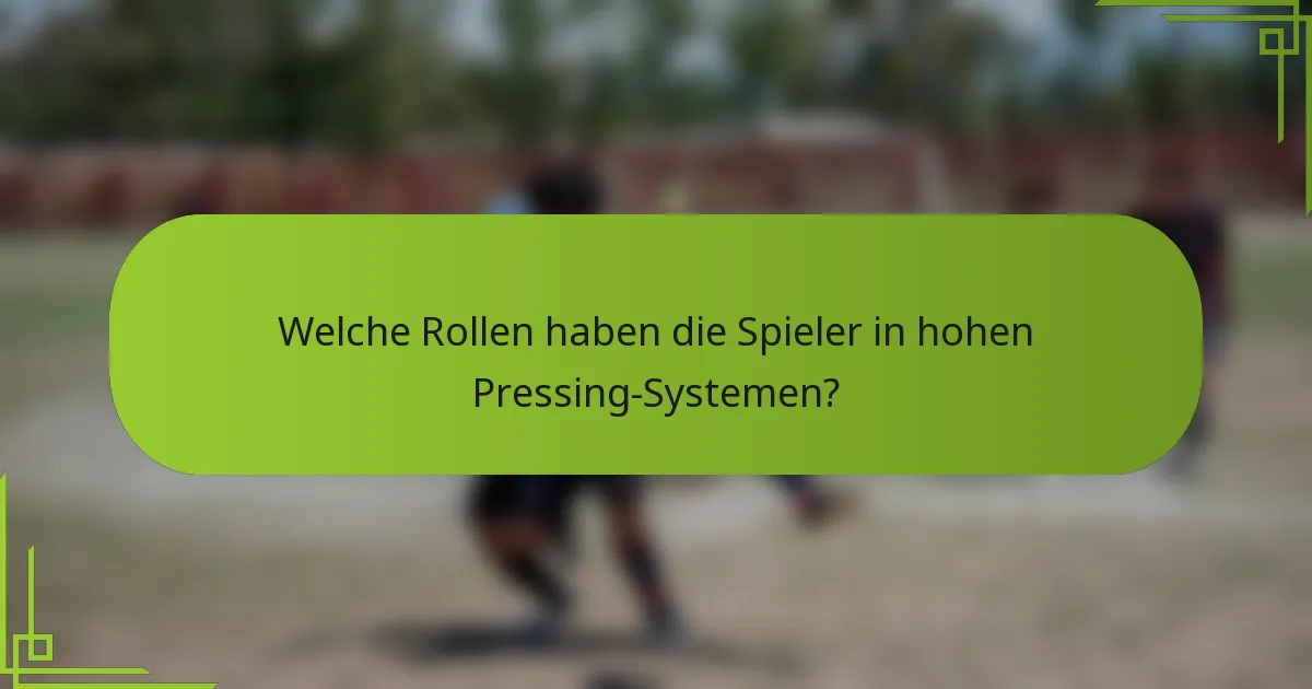 Welche Rollen haben die Spieler in hohen Pressing-Systemen?