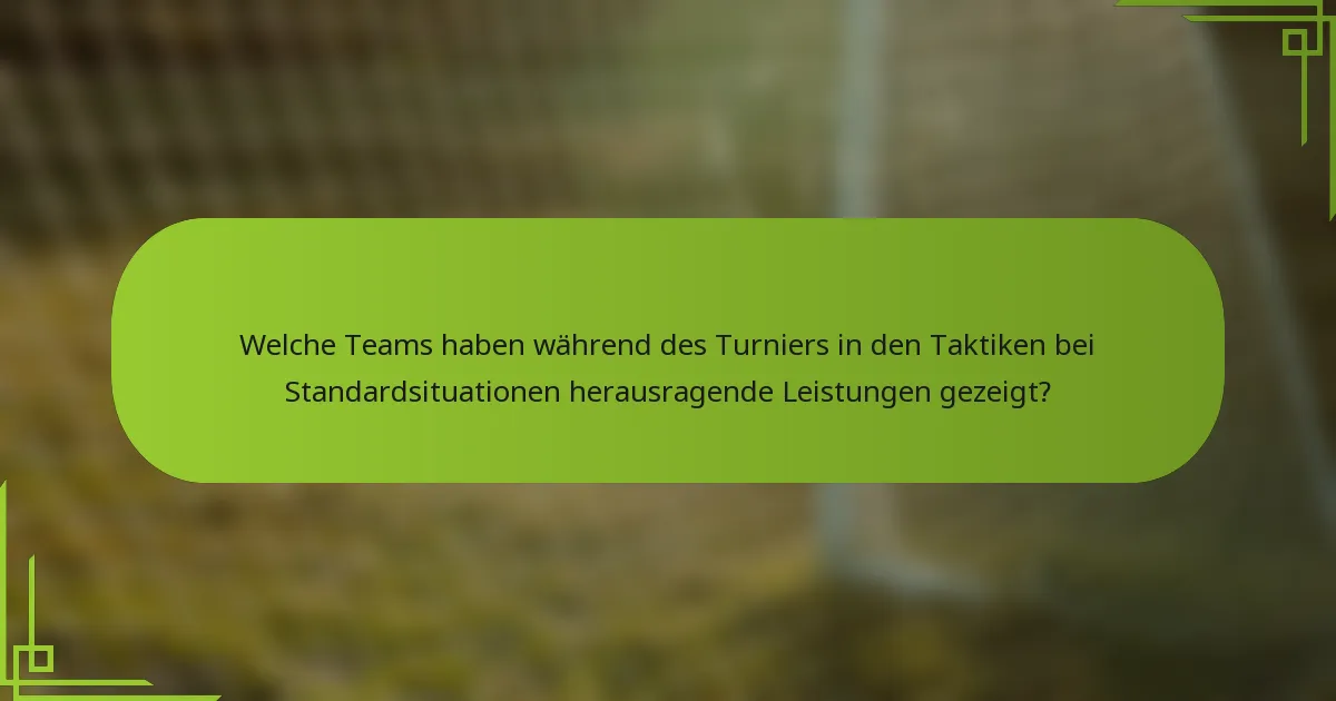 Welche Teams haben während des Turniers in den Taktiken bei Standardsituationen herausragende Leistungen gezeigt?