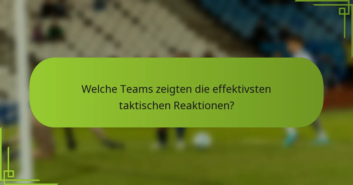 Welche Teams zeigten die effektivsten taktischen Reaktionen?