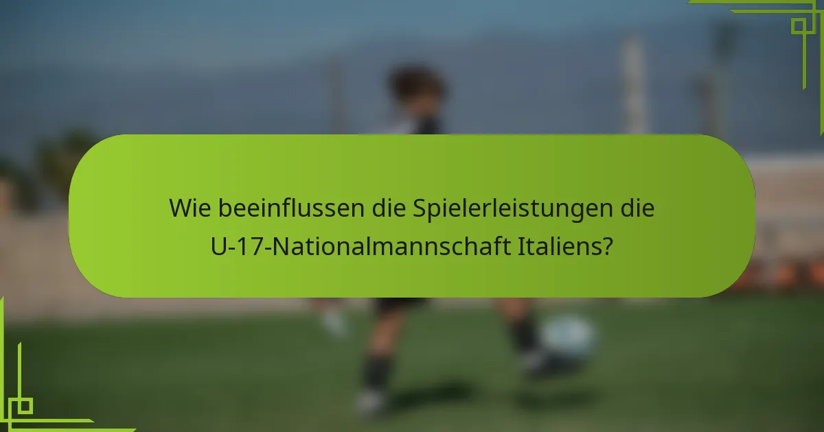 Wie beeinflussen die Spielerleistungen die U-17-Nationalmannschaft Italiens?