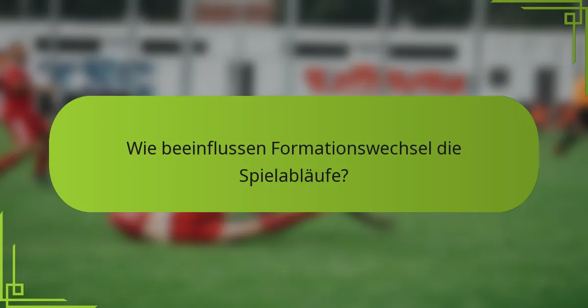 Wie beeinflussen Formationswechsel die Spielabläufe?