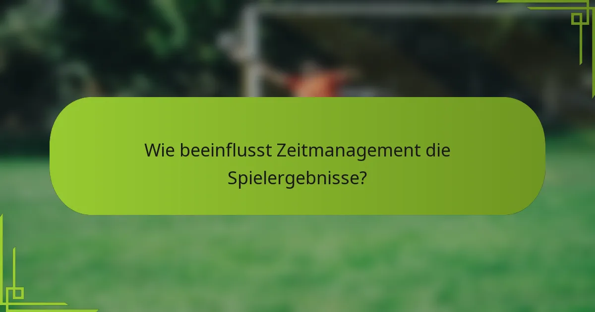 Wie beeinflusst Zeitmanagement die Spielergebnisse?