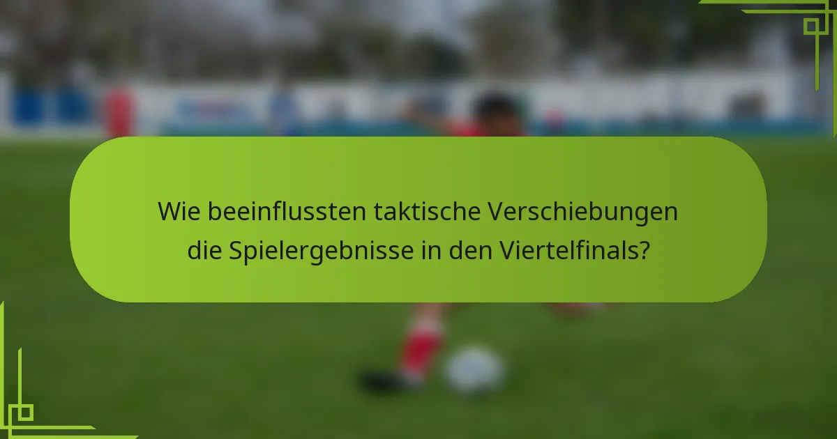 Wie beeinflussten taktische Verschiebungen die Spielergebnisse in den Viertelfinals?