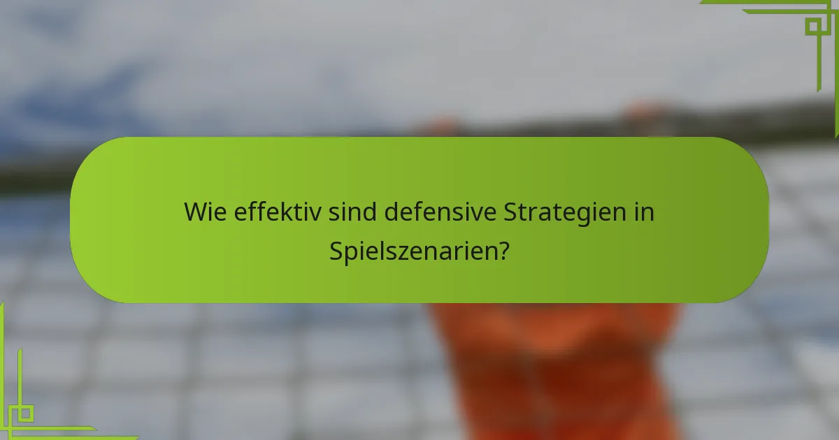 Wie effektiv sind defensive Strategien in Spielszenarien?