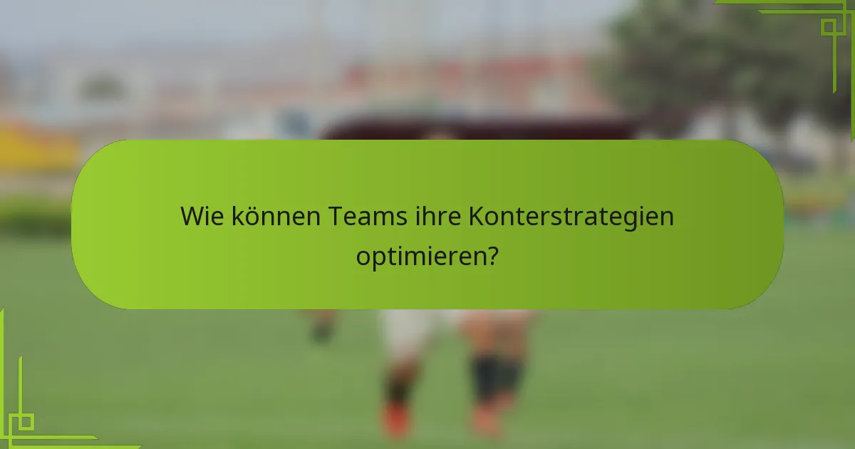 Wie können Teams ihre Konterstrategien optimieren?