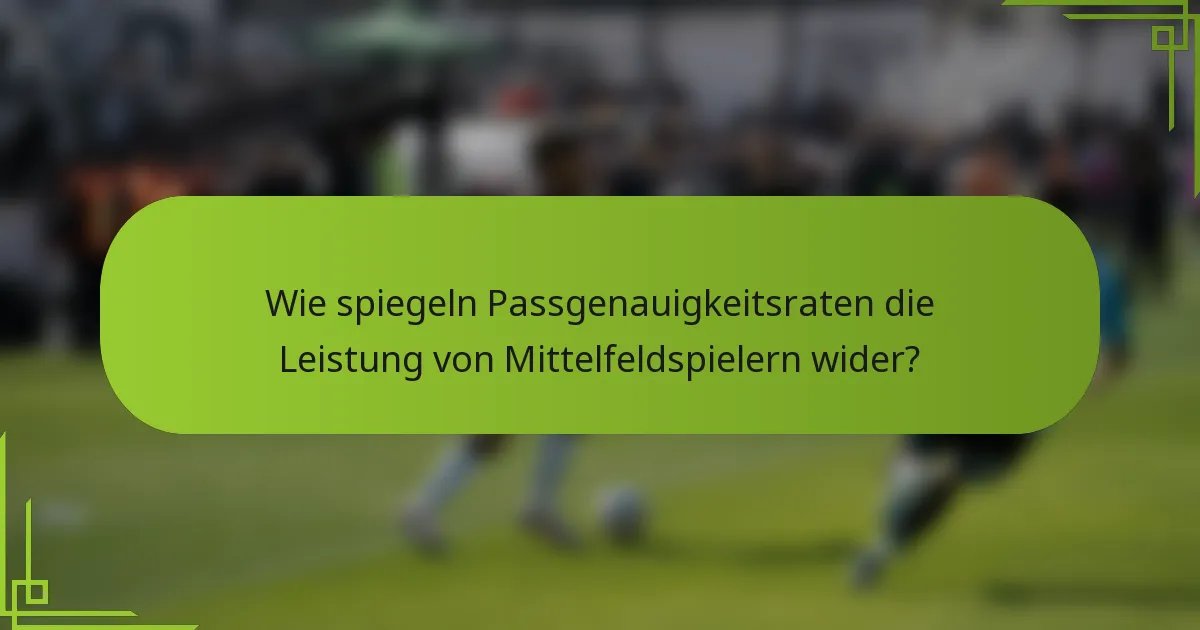 Wie spiegeln Passgenauigkeitsraten die Leistung von Mittelfeldspielern wider?
