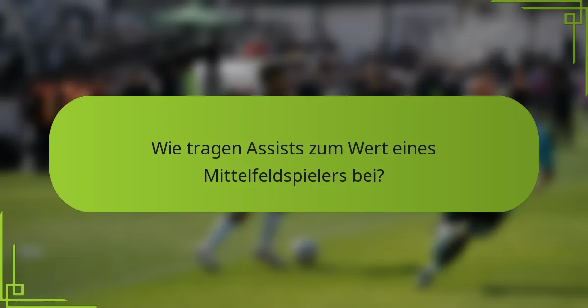 Wie tragen Assists zum Wert eines Mittelfeldspielers bei?
